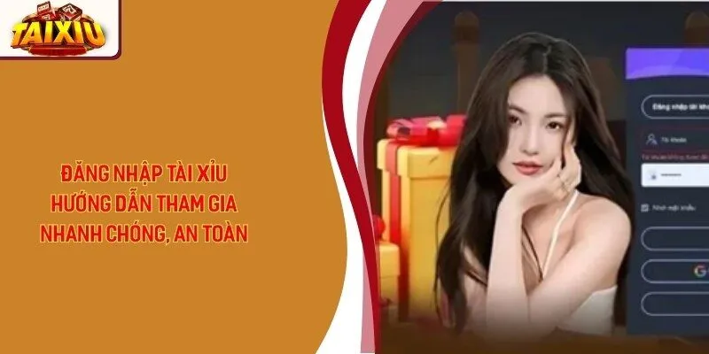 Đăng Nhập Tài Xỉu - Hướng Dẫn Tham Gia Nhanh Chóng, An Toàn