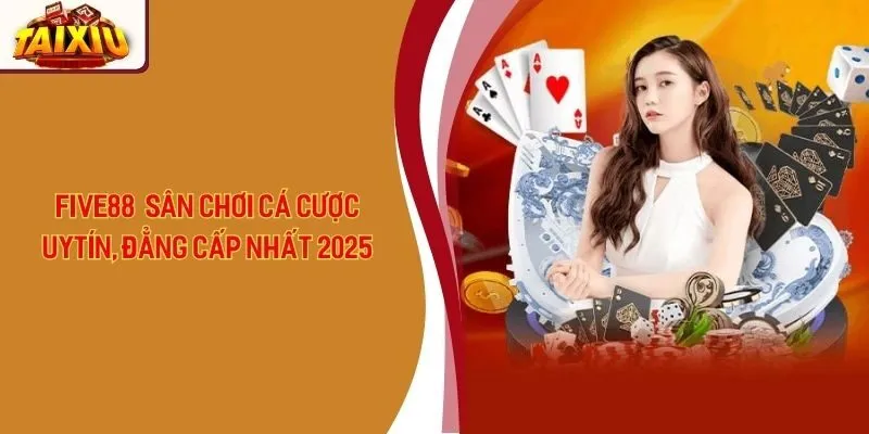 Five88 - Sân Chơi Cá Cược Uy Tín, Đẳng Cấp Nhất 2025